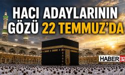 Hacı Adaylarının Gözü 22 Temmuz’da