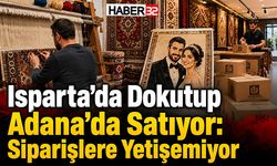 Isparta’da Dokutup Adana’da Satıyor: Siparişlere Yetişemiyor