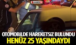 Otomobilde Hareketsiz Bulundu Henüz 25 Yaşındaydı