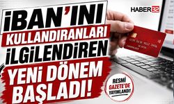 IBAN’ını Kullandıranları İlgilendiren Yeni Dönem Başladı