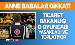 Ticaret Bakanlığı O Oyuncağı Yasakladı ve Toplatıyor