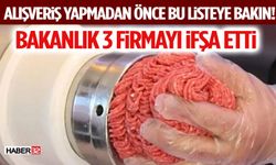 Alışveriş Yapmadan Önce Bu Listeye Bakın! Bakanlık 3 Firmayı İfşa Etti