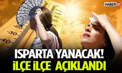 Isparta Yanacak! İlçe İlçe Açıklandı