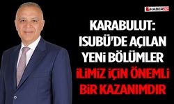 Karabulut: ISUBÜ'de Açılan Yeni Bölümler İlimiz İçin Önemli Bir Kazanımdır