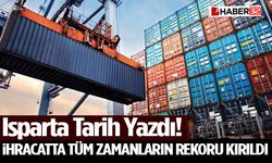 Isparta Tarih Yazdı! İhracatta Tüm Zamanların Rekoru Kırıldı