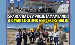 Isparta'da Dev Proje Tamamlandı! İlk Yakıt Dolumu Gerçekleştirildi