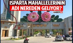 Isparta Mahallelerinin Adı Nereden Geliyor?