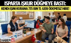 Isparta İŞKUR Düğmeye Bastı: Kendi İşini Kurana 735 Bin TL Geri Ödemesiz Hibe!