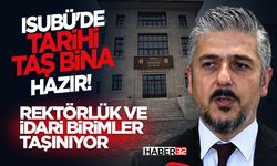 ISUBÜ'de Tarihi Taş Bina Hazır! -Rektörlük ve İdari Birimler Taşınıyor