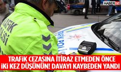 Trafik Cezasına İtiraz Etmeden Önce İki Kez Düşünün! Davayı Kaybeden Yandı