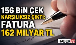 156 Bin Çek Karşılıksız Çıktı: Fatura 162 Milyar TL