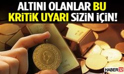 Altını Olanlar Bu Kritik Uyarı Sizin İçin!