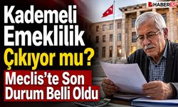 Kademeli Emeklilik Çıkıyor mu? Meclis’te Son Durum Belli Oldu
