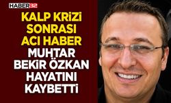 Muhtar Bekir Özkan Hayatını Kaybetti