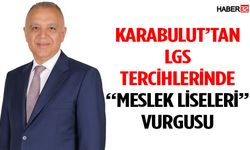 Karabulut’tan LGS Tercihlerinde “Meslek Liseleri” Vurgusu