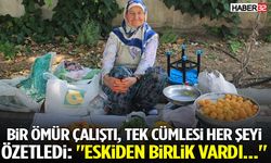 Bir Ömür Çalıştı, Tek Cümlesi Her Şeyi Özetledi: "Eskiden Birlik Vardı..."