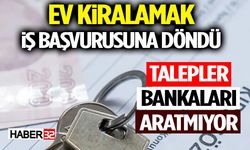 Ev Kiralamak İş Başvurusuna Döndü Talepler Bankaları Aratmıyor