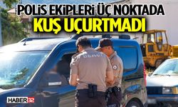 Polis Ekipleri Üç Noktada Kuş Uçurtmadı