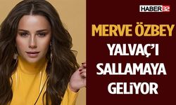 Merve Özbey Yalvaç’ı Sallamaya Geliyor