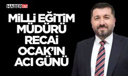 Milli Eğitim Müdürü Recai Ocak’ın Acı Günü