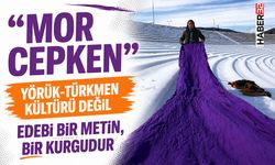 ''Mor cepken'' Yörük-Türkmen kültürü değil edebi bir metin, bir kurgudur