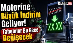 Motorine Büyük İndirim Geliyor! Tabelalar Bu Gece Değişecek