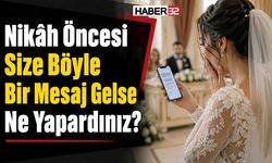 Nikâh Öncesi Size Böyle Bir Mesaj Gelse Ne Yapardınız?