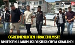Öğretmenlikten İhraç Edilmişti! Binlerce Kullanımlık Uyuşturucuyla Yakalandı