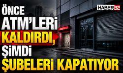 Önce ATM’leri Kaldırdı, Şimdi Şubeleri Kapatıyor
