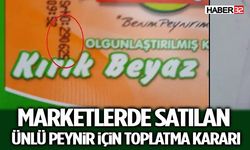 Marketlerde Satılan Ünlü Peynir İçin Toplatma Kararı