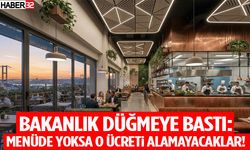 Bakanlık Düğmeye Bastı: Menüde Yoksa O Ücreti Alamayacaklar!