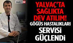Yalvaç'ta Sağlıkta Dev Atılım! Göğüs Hastalıkları Servisi Güçlendi