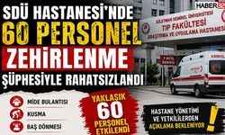 SDÜ Hastanesi'nde 60 Personel Zehirlenme Şüphesiyle Rahatsızlandı