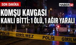 Komşu Kavgası Kanlı Bitti: 1 Ölü, 1 Ağır Yaralı
