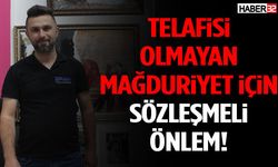 Telafisi Olmayan Mağduriyet İçin Sözleşmeli Önlem!
