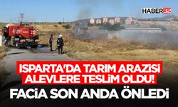Isparta'da Tarım Arazisi Alevlere Teslim Oldu! Facia Son Anda Önledi
