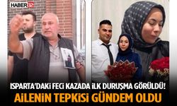 Isparta'daki Feci Kazada İlk Duruşma Görüldü! Ailenin Tepkisi Gündem Oldu