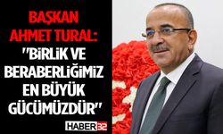 Başkan Ahmet Tural: "Birlik ve Beraberliğimiz En Büyük Gücümüzdür"