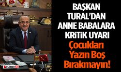 Başkan Tural'dan Anne Babalara Kritik Uyarı: Çocukları Yazın Boş Bırakmayın!