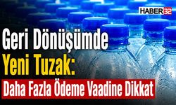 Geri Dönüşümde Yeni Tuzak: Daha Fazla Ödeme Vaadine Dikkat