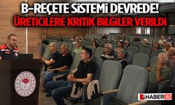B-Reçete Sistemi Devrede! Üreticilere Kritik Bilgiler Verildi