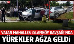 Vatan Mahallesi İslamköy Kavşağı'nda Yürekler Ağza Geldi