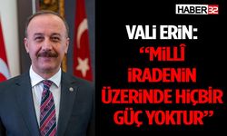 Vali Erin: “Millî iradenin üzerinde hiçbir güç yoktur”