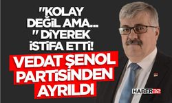 Vedat Şenol Partisinden Ayrıldı