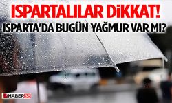 Ispartalılar Dikkat! Isparta'da Bugün Yağmur Var mı?
