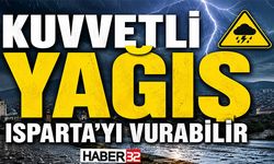 Kuvvetli Yağış Isparta’yı Vurabilir