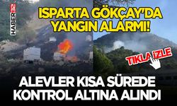 Isparta Gökçay'da Yangın Alarmı!