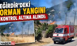 Eğirdir'deki Orman Yangını Kontrol Altına Alındı!