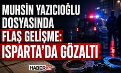 Muhsin Yazıcıoğlu Dosyasında Flaş Gelişme: Isparta’da Gözaltı