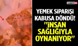 Yemek Siparişi Kabusa Döndü! "İnsan Sağlığıyla Oynanıyor"